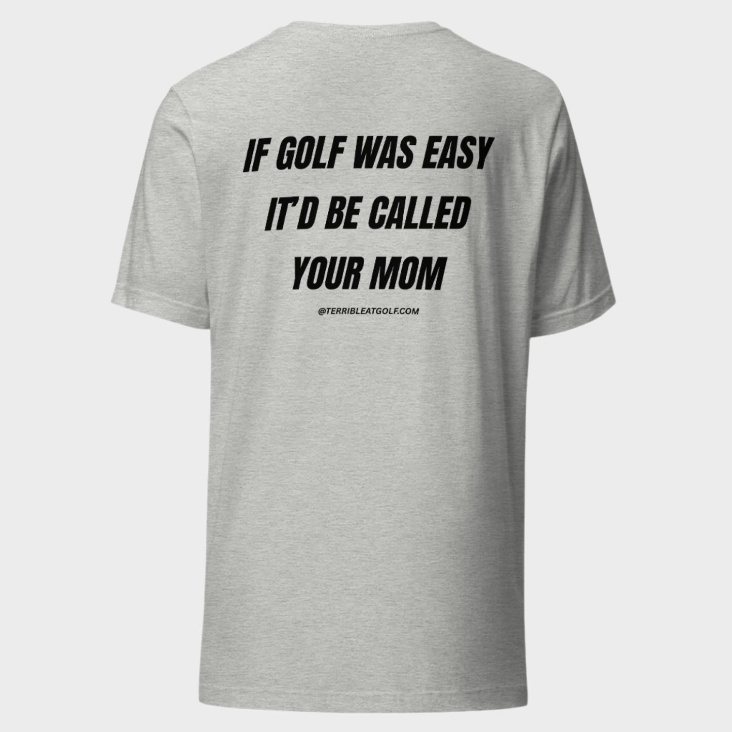 If Golf Was Easy It'd Be Called Your Mom T-Shirt