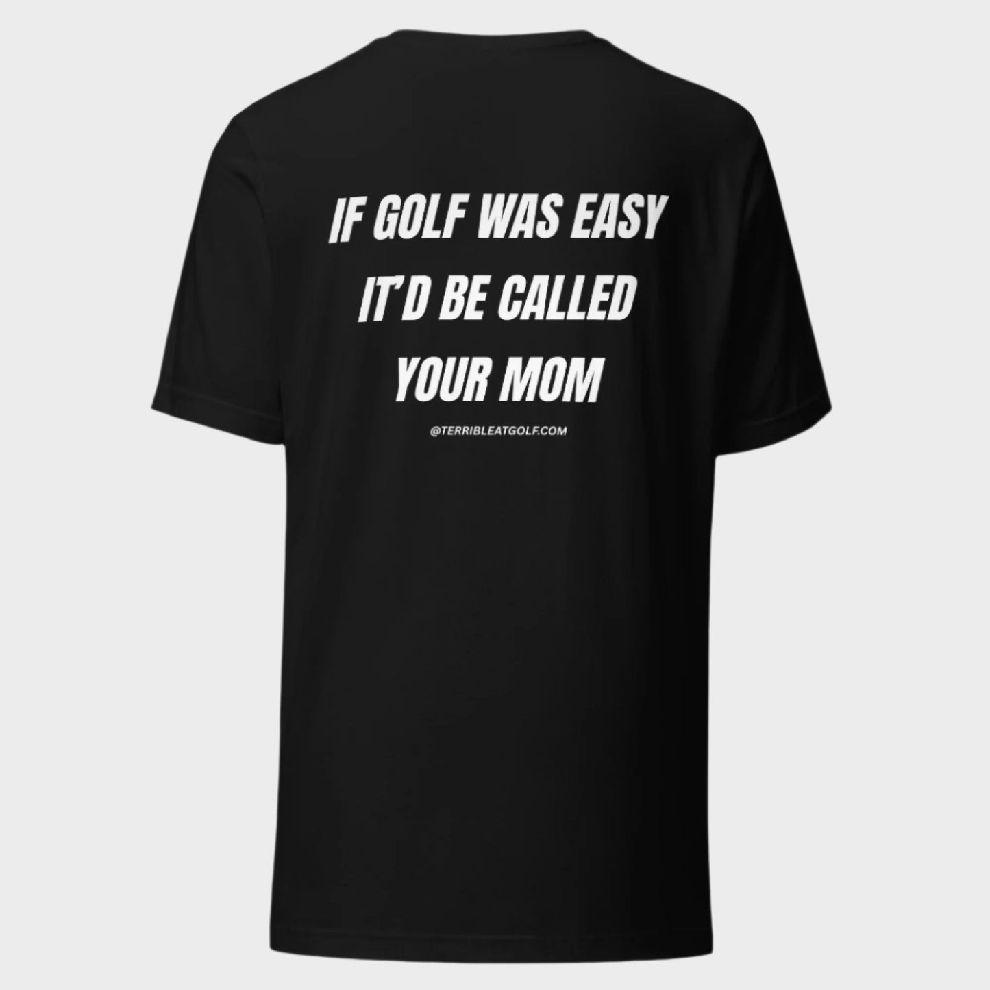 If Golf Was Easy It'd Be Called Your Mom T-Shirt