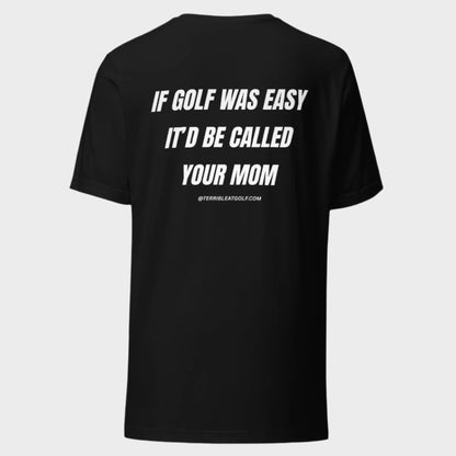 If Golf Was Easy It'd Be Called Your Mom T-Shirt