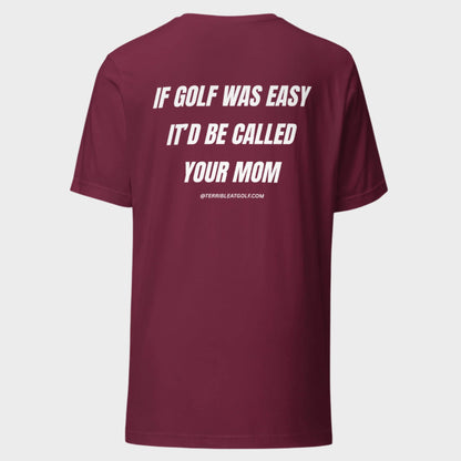 If Golf Was Easy It'd Be Called Your Mom T-Shirt