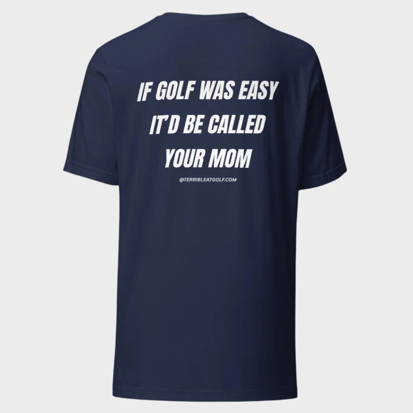 If Golf Was Easy It'd Be Called Your Mom T-Shirt