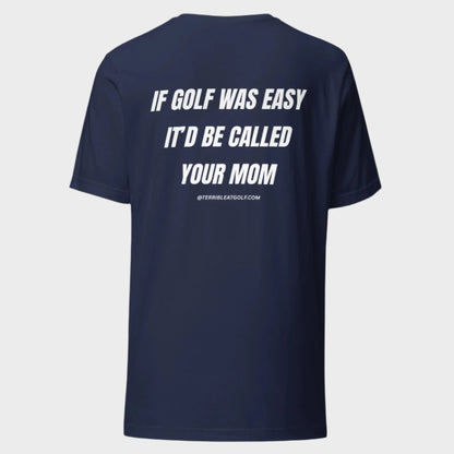 If Golf Was Easy It'd Be Called Your Mom T-Shirt
