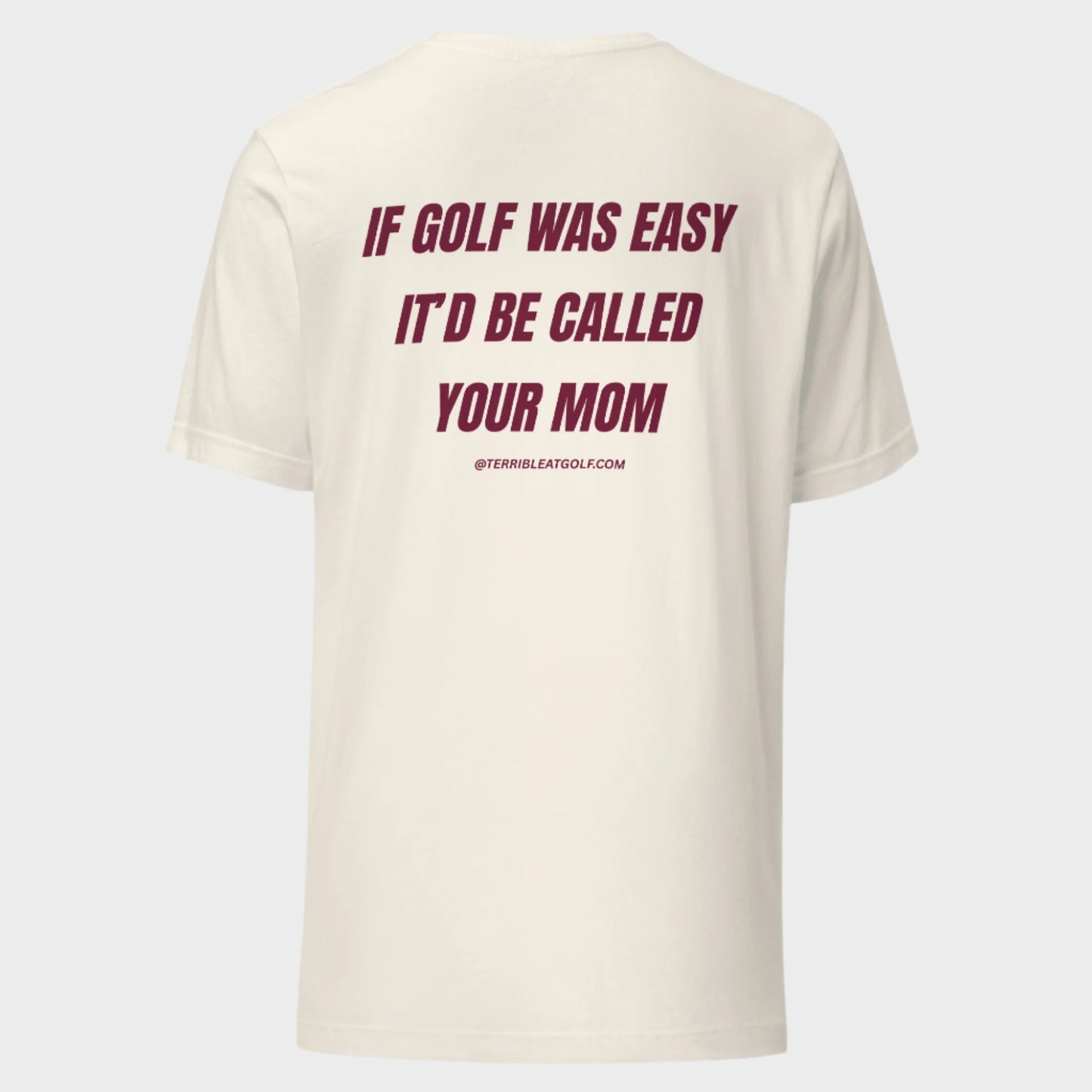If Golf Was Easy It'd Be Called Your Mom T-Shirt