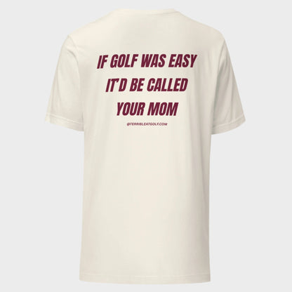 If Golf Was Easy It'd Be Called Your Mom T-Shirt