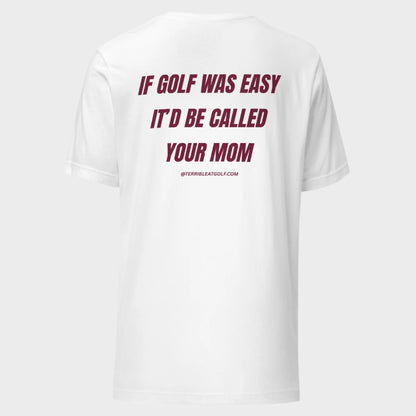 If Golf Was Easy It'd Be Called Your Mom T-Shirt