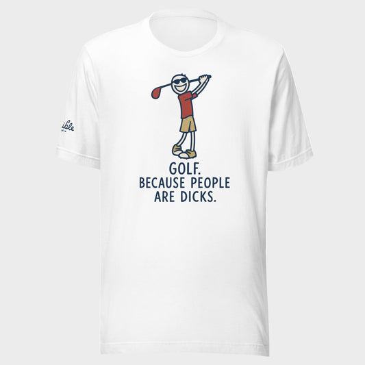 Golf. Because People Are Dicks T-Shirt