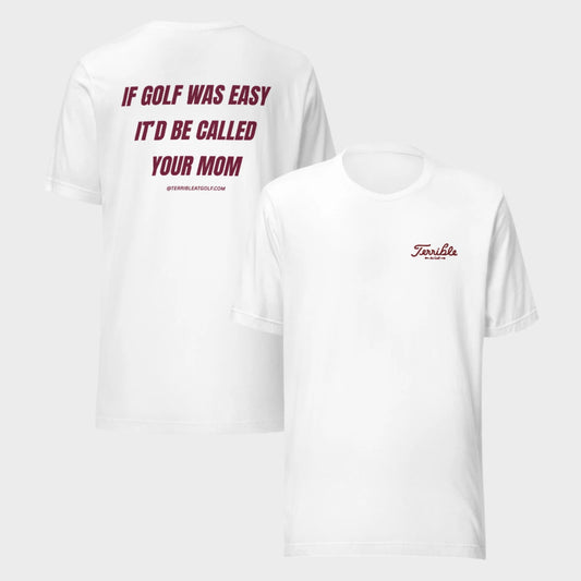 If Golf Was Easy It'd Be Called Your Mom T-Shirt